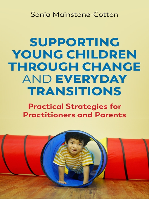 Title details for Supporting Young Children Through Change and Everyday Transitions by Sonia Mainstone-Cotton - Available